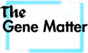 The Gene Matter